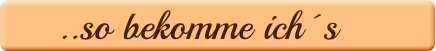 ..so bekomme ich´s